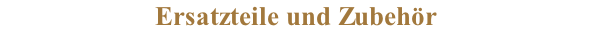 Ersatzteile und Zubehör